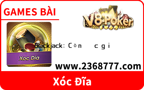 Blackjack: Còn được gọi là 21,  là một trò chơi bài đơn giản nhưng đầy hấp dẫn